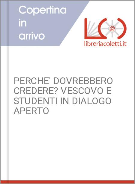 PERCHE' DOVREBBERO CREDERE? VESCOVO E STUDENTI IN DIALOGO APERTO