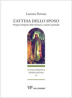 L'ATTESA DELLO SPOSO ORIGENE INTERPRETE DELLE SCRITTURE E MAESTRO SPIRITUALE