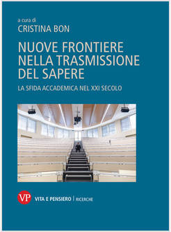 NUOVE FRONTIERE NELLA TRASMISSIONE DEL SAPERE. LA SFIDA ACCADEMICA NEL XXI SECOL