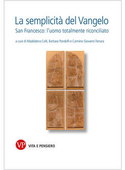 SEMPLICITA' DEL VANGELO. SAN FRANCESCO L'UOMO TOTALMENTE RICONCILIATO (LA)