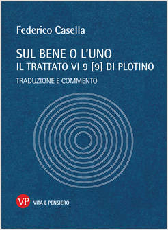 SUL BENE O L'UNO. IL TRATTATO VI 9 (9) DI PLOTINO. TRADUZIONE E COMMENTO