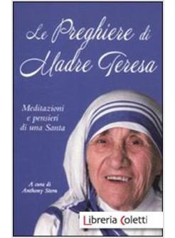 LE PREGHIERE DI MADRE TERESA. MEDITAZIONI E PENSIERI DI UNA SANTA