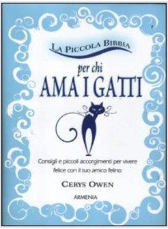 PICCOLA BIBBIA PER CHI AMA I GATTI. CONSIGLI E PICCOLI ACCORGIMENTI PER VIVERE