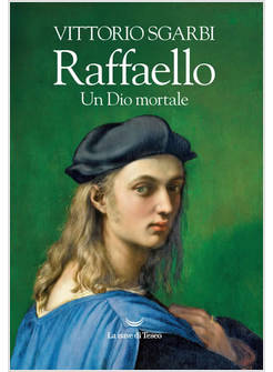 RAFFAELLO UN DIO MORTALE