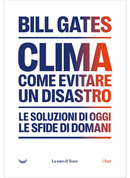 CLIMA. COME EVITARE UN DISASTRO. LE SOLUZIONI DI OGGI. LE SFIDE DI DOMANI