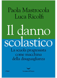 IL DANNO SCOLASTICO LA SCUOLA PROGRESSISTA COME MACCHINA DELLA DISUGUAGLIANZA
