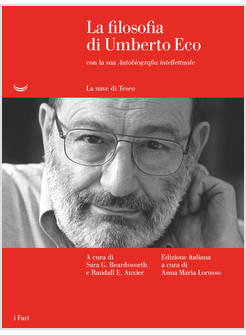 LA FILOSOFIA DI UMBERTO ECO CON LA SUA «AUTOBIOGRAFIA INTELLETTUALE»