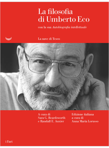 LA FILOSOFIA DI UMBERTO ECO CON LA SUA «AUTOBIOGRAFIA INTELLETTUALE»