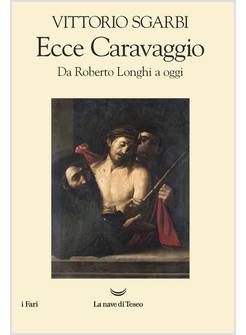 ECCE CARAVAGGIO. DA ROBERTO LONGHI A OGGI