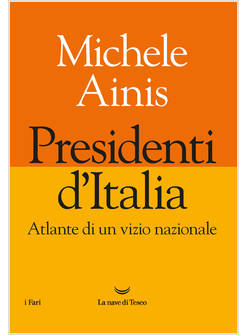 PRESIDENTI D'ITALIA. ATLANTE DI UN VIZIO NAZIONALE