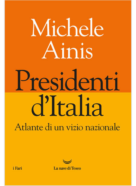 PRESIDENTI D'ITALIA. ATLANTE DI UN VIZIO NAZIONALE