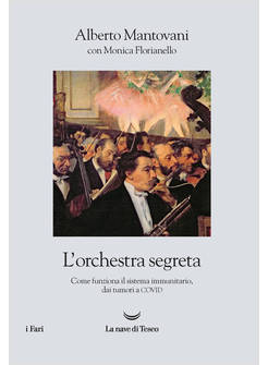 L'ORCHESTRA SEGRETA COME FUNZIONA IL SISTEMA IMMUNITARIO, DAI TUMORI AL COVID