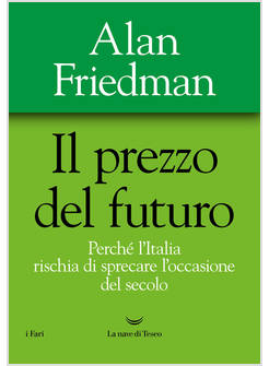 PREZZO DEL FUTURO. PERCHE' L'ITALIA RISCHIA DI SPRECARE L'OCCASIONE DEL SECOLO (