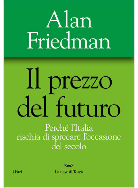 PREZZO DEL FUTURO. PERCHE' L'ITALIA RISCHIA DI SPRECARE L'OCCASIONE DEL SECOLO (
