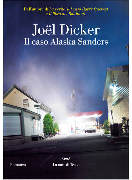 Il Caso Alaska Sanders - Dicker Joel - La Nave Di Teseo