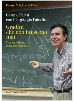 GRADINI CHE NON FINISCONO MAI. VITA QUOTIDIANA DI UN PREMIO NOBEL