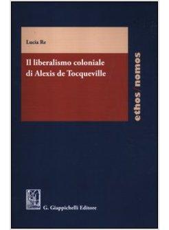 LIBERALISMO COLONIALE DI ALEXIS DE TOCQUEVILLE (IL)