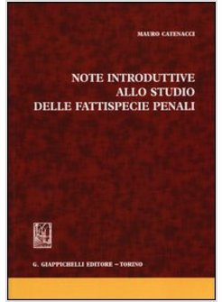 NOTE INTRODUTTIVE ALLO STUDIO DELLE FATTISPECIE PENALI