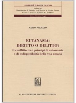 EUTANASIA: DIRITTO O DELITTO? IL CONFLITTO TRA I PRINCIPI DI AUTONOMIA E DI