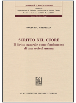 SCRITTO NEL CUORE IL DIRITTO NATURALE COME FONDAMENTO DI UNA SOCIETA' UMANA