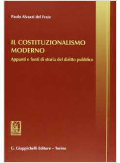 COSTITUZIONALISMO MODERNO. APPUNTI E FONTI DI STORIA DEL DIRITTO PUBBLICO (IL)