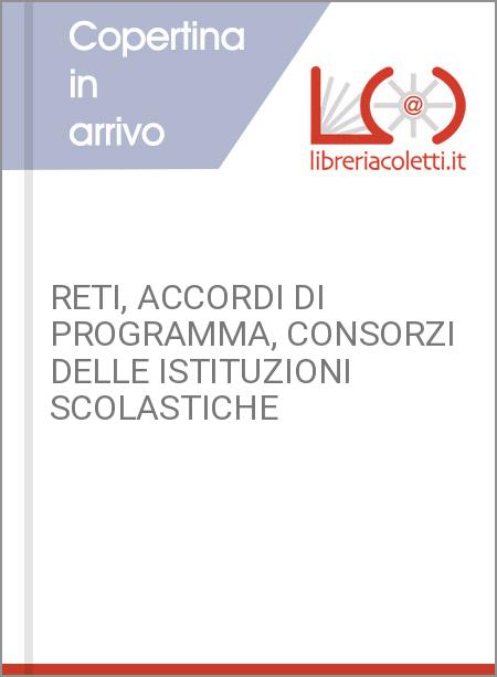 RETI ACCORDI DI PROGRAMMA CONSORZI DELLE ISTITUZIONI SCOLASTICHE