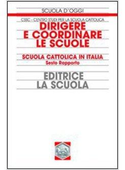DIRIGERE E COORDINARE LE SCUOLE. SCUOLA CATTOLICA IN ITALIA. 6° RAPPORTO