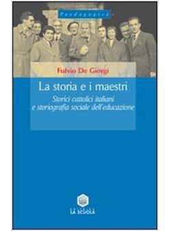 STORIA E I MAESTRI. STORICI CATTOLICI ITALIANI E STORIOGRAFIA SOCIALE DELL'EDUCA