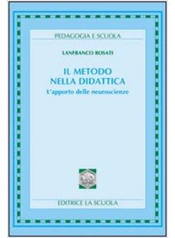 METODO NELLA DIDATTICA. L'APPORTO DELLE NEUROSCIENZE (IL)