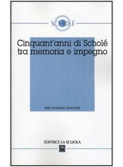 CINQUANT'ANNI DI SCHOLE' TRA MEMORIA E IMPEGNO. ATTI DEL XLIII CONVEGNO DI SCHOL