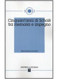 CINQUANT'ANNI DI SCHOLE' TRA MEMORIA E IMPEGNO. ATTI DEL XLIII CONVEGNO DI