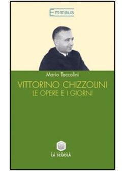 VITTORINO CHIZZOLINI. LE OPERE E I GIORNI