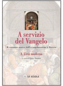 A SERVIZIO DEL VANGELO. IL CAMMINO STORICO DELL'EVANGELIZZAZIONE A BRESCIA. VOL.