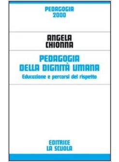 PEDAGOGIA DELLA DIGNITA' UMANA EDUCAZIONE E PERCORSI DEL RISPETTO