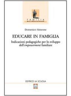 EDUCARE IN FAMIGLIA INDICAZIONI PEDAGOGICHE PER LO SVILUPPO DELL'EMPOWERMENT