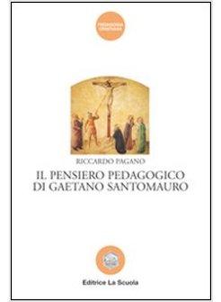 PENSIERO PEDAGOGICO DI GAETANO SANTOMAURO (IL)