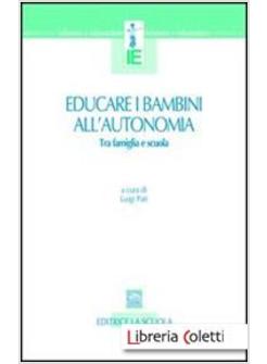 EDUCARE I BAMBINI ALL'AUTONOMIA. TRA FAMIGLIA E SCUOLA