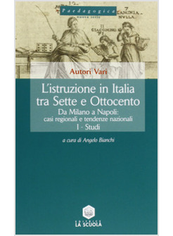 ISTRUZIONE IN ITALIA TRA SETTE E OTTOCENTO (L'). VOL. 2: DA MILANO A NAPOLI: CAS