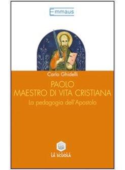 PAOLO MAESTRO DI VITA CRISTIANA LA PEDAGOGIA DELL'APOSTOLO