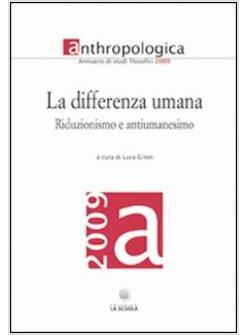 DIFFERENZA UMANA RIDUZIONISMO E ANTIUMANESIMO (LA)