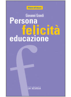 PERSONA FELICITA' EDUCAZIONE LEGAMI CHE FANNO CRESCERE