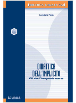 DIDATTICA DELL'IMPLICITO. CIO' CHE L'INSEGNANTE NON SA (LA)