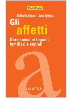 AFFETTI (GLI) DARE SENSO AI LEGAMI FAMILIARI E SOCIALI