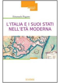 ITALIA E I SUOI STATI NELL'ETA' MODERNA PROFILI DI STORIA (SECOLI XVI-XIX) (L')