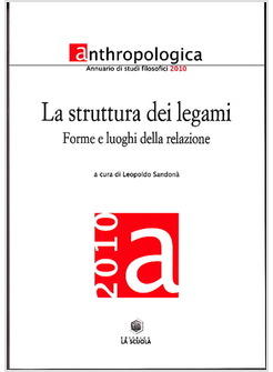 STRUTTURA DEI LEGAMI ANTHROPOLOGICA ANNUARIO DI STUDI FILOSOFICI (2010)