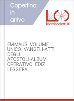 EMMAUS. VOLUME UNICO. VANGELI-ATTI DEGLI APOSTOLI-ALBUM OPERATIVO. EDIZ. LEGGERA