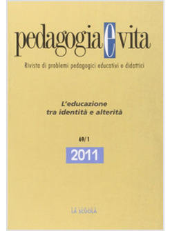 PEDAGOGIA E VITA. ANNUARIO 2011. L'EDUCAZIONE TRA IDENTITA' E ALTERITA'