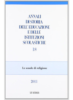 ANNALI DI STORIA DELL'EDUCAZIONE E DELLE ISTITUZIONI SCOLASTICHE (2011). VOL. 18