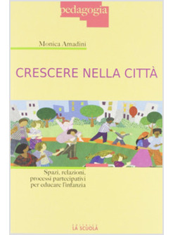 CRESCERE NELLA CITTA. INFANZIA E EDUCAZIONE