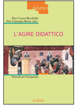 L'AGIRE DIDATTICO. MANUALE PER L'INSEGNANTE